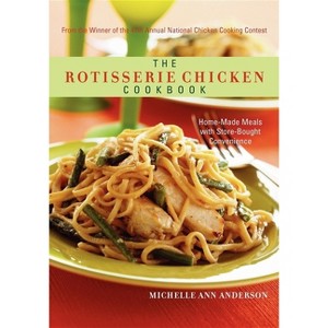 The Rotisserie Chicken Cookbook - by  Michelle Ann Anderson (Paperback) - 1 of 1