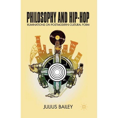 Philosophy and Hip-Hop - by  J Bailey (Paperback)