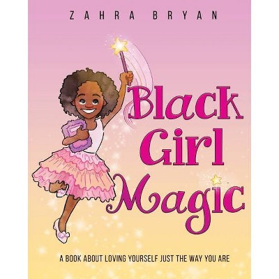 Black Girl Magic - by  Zahra Bryan (Paperback)