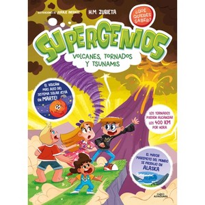 Supergenios: Volcanes, Tornados Y Tsunamis / Super Geniuses: Volcanoes, Tornadoes, and Tsunamis - (Supergenios. ¿Qué Quieres Saber?) by  H M Zubieta - 1 of 1