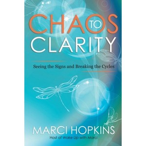 Chaos to Clarity - by  Marci Hopkins (Paperback) - 1 of 1