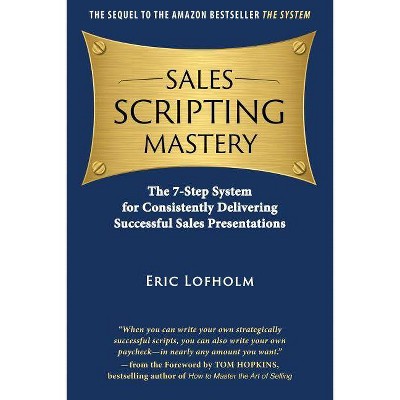 Sales Scripting Mastery - (System) by  Eric Lofholm (Paperback)