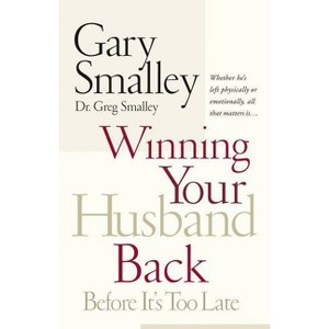 Winning Your Husband Back Before It's Too Late - by  Gary Smalley & Greg Smalley (Paperback) - 1 of 1