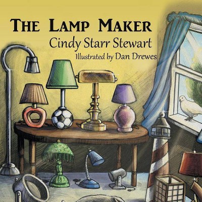 The Lamp Maker - by  Cindy Starr Stewart (Hardcover)