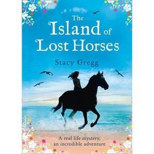 The Island of Lost Horses - by  Stacy Gregg (Paperback) - 1 of 1