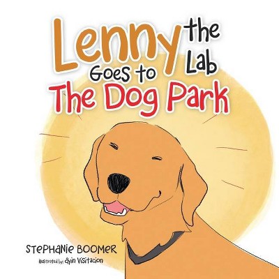 Lenny the Lab Goes to the Dog Park - by  Stephanie Boomer (Paperback)