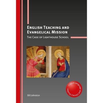 English Teaching and Evangelical Mission - (Critical Language and Literacy Studies) by  Bill Johnston (Paperback)