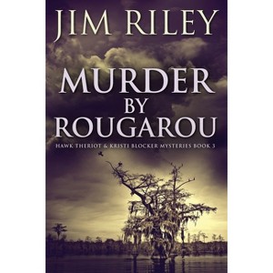 Murder by Rougarou - (Hawk Theriot & Kristi Blocker Mysteries) Large Print by  Jim Riley (Paperback) - 1 of 1