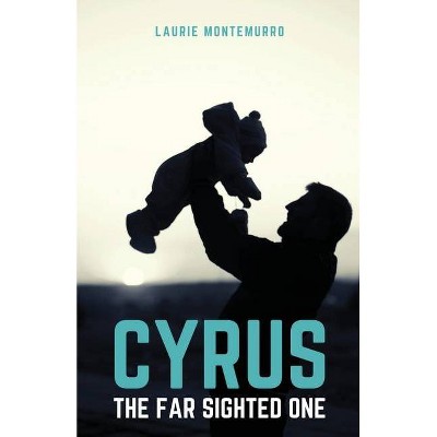 Cyrus the Far Sighted One - by  Laurie Montemurro (Paperback)