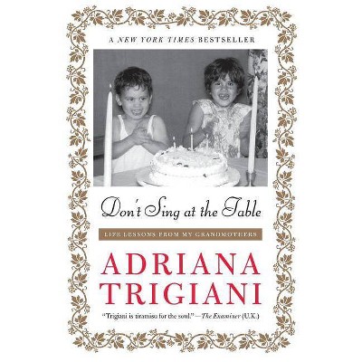 Don't Sing at the Table - by  Adriana Trigiani (Paperback)