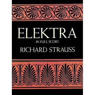 Elektra in Full Score - (Dover Music Scores) by  Richard Strauss (Paperback)