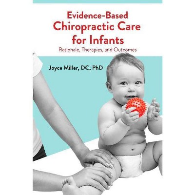 Evidence-Based Chiropractic Care for Infants - by  Joyce Miller (Paperback)