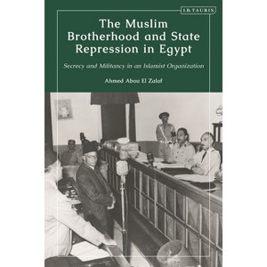 The Muslim Brotherhood and State Repression in Egypt - by  Ahmed Abou El Zalaf (Paperback) - 1 of 1
