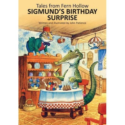 Sigmund's Birthday Surprise - (Tales from Fern Hollow) by  John Patience (Hardcover)