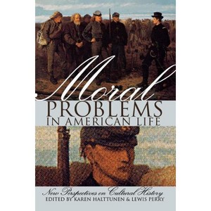 Moral Problems in American Life - (New Perspectives on Cultural History S) by  Karen Halttunen & Lewis Perry (Paperback) - 1 of 1