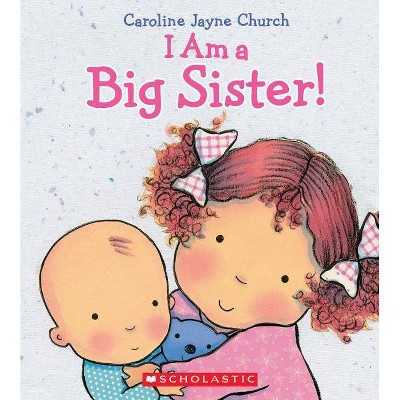 I Am a Big Sister by Caroline Jayne Church (Hardcover)by Caroline Jayne Church