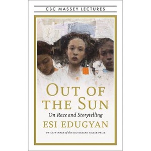 Out of the Sun - (CBC Massey Lectures) by  Esi Edugyan (Paperback) - 1 of 1