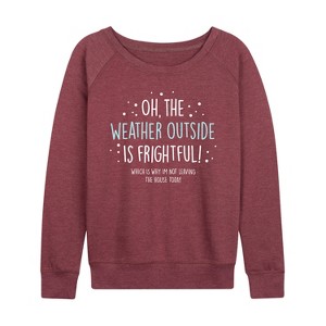 Women's - Instant Message - Weather Frightful Not Leaving House Christmas Lightweight French Terry Wide Neck Long Sleeve Shirt - 1 of 4