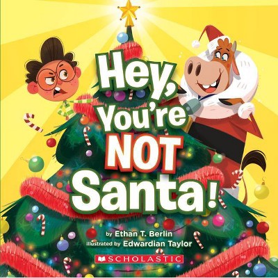 Hey, You're Not Santa! - by  Ethan T Berlin (Paperback)