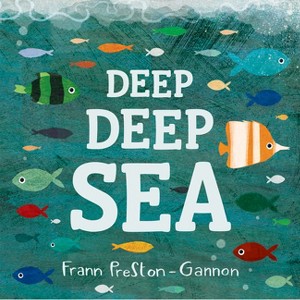 Deep Deep Sea - by  Frann Preston-Gannon (Board Book) - 1 of 1