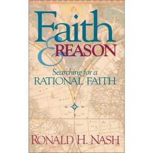 Faith and Reason - (Faith Lessons S) by  Ronald H Nash (Paperback) - 1 of 1