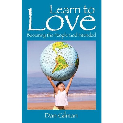 Learn to Love - by  Dan Gilman (Paperback)