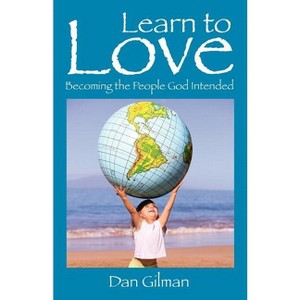 Learn to Love - by  Dan Gilman (Paperback) - 1 of 1