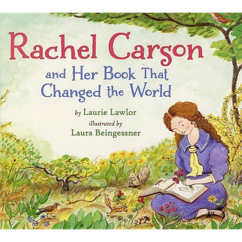 Rachel Carson and Her Book That Changed the World by Laurie Lawlor