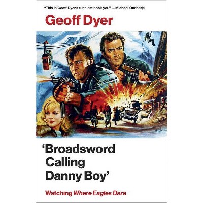 'Broadsword Calling Danny Boy' - by  Geoff Dyer (Paperback)