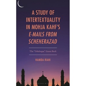 Study of Intertextuality in Mohja Kahf's E-Mails from Scheherazad - by  Hamida Riahi (Hardcover) - 1 of 1