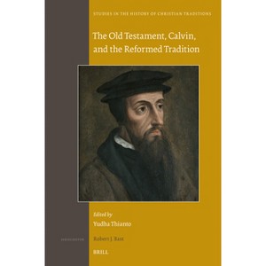 The Old Testament, Calvin, and the Reformed Tradition - (Studies in the History of Christian Traditions) (Hardcover) - 1 of 1