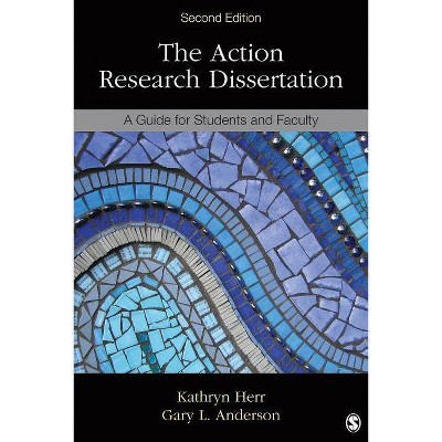 The Action Research Dissertation - 2nd Edition by  Kathryn G Herr & Gary Anderson (Paperback)