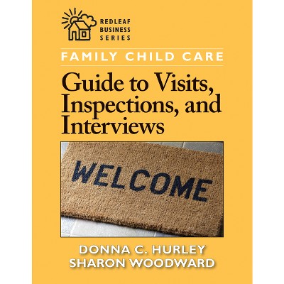 Family Child Care Guide to Visits, Inspections, and Interviews - (Redleaf Business) by  Donna C Hurley & Sharon Woodward (Paperback)