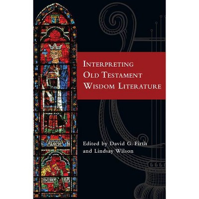 Interpreting Old Testament Wisdom Literature - by  David G Firth & Lindsay Wilson (Paperback)