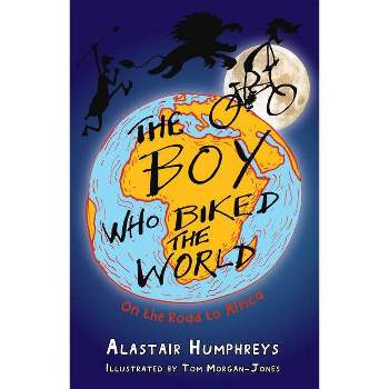 The Boy Who Biked the World - by  Alastair Humphreys (Paperback)