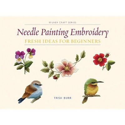 Needle Painting Embroidery - (Milner Craft (Paperback)) by  Trish Burr (Paperback)