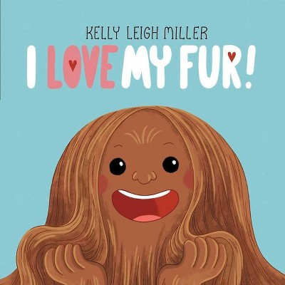 I Love My Fur! - by  Kelly Leigh Miller (Hardcover)