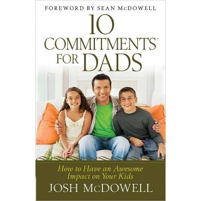 10 Commitments for Dads - by  Josh McDowell (Paperback)