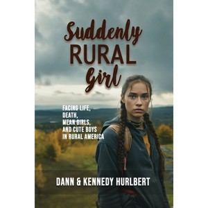Suddenly Rural Girl - by  Dann Hurlbert & Kennedy Hurlbert (Paperback) - 1 of 1