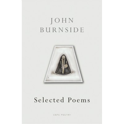 Selected Poems - (Cape Poetry) by  John Burnside (Paperback)