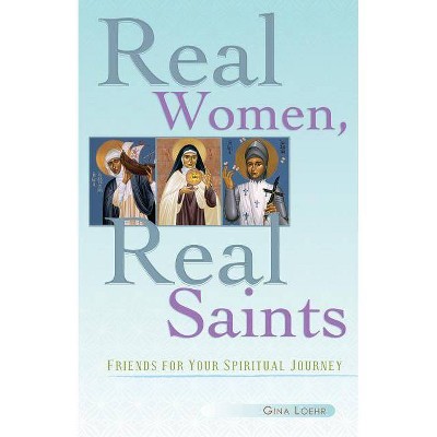 Real Women, Real Saints - by  Gina Loehr (Paperback)