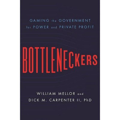 Bottleneckers - by  William Mellor & Dick M Carpenter II (Hardcover)