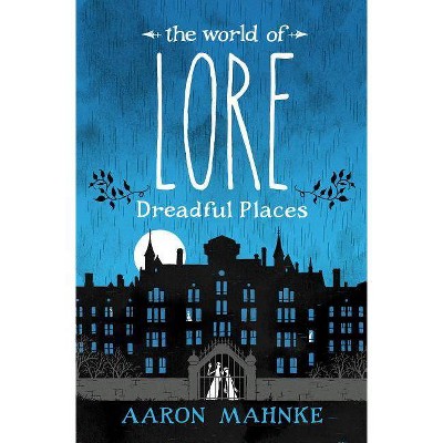 The World of Lore: Dreadful Places - by  Aaron Mahnke (Hardcover)