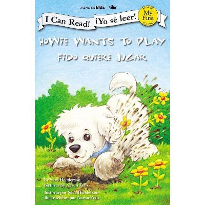 Howie Wants to Play / Fido Quiere Jugar - (I Can Read! / Howie Series / ¡yo Sé Leer! / Serie: Fido) by  Sara Henderson (Paperback)