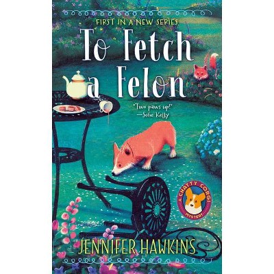 To Fetch a Felon - (A Chatty Corgi Mystery) by  Jennifer Hawkins (Paperback)