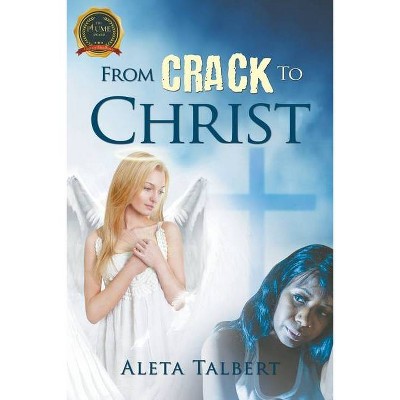 From Crack To Christ - by  Aleta Talbert (Paperback)