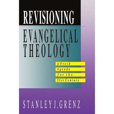 Revisioning Evangelical Theology - by  Stanley J Grenz (Paperback)