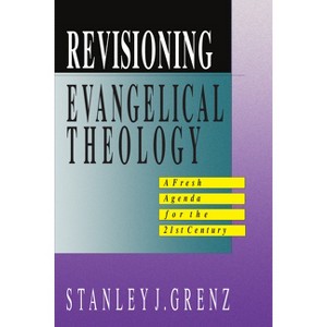 Revisioning Evangelical Theology - by  Stanley J Grenz (Paperback) - 1 of 1
