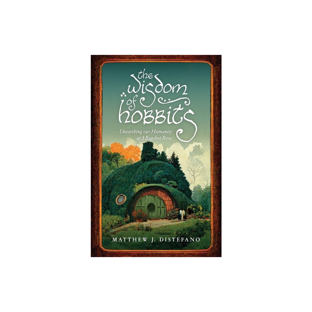 The Wisdom of Hobbits - by Matthew J DiStefano (Paperback)