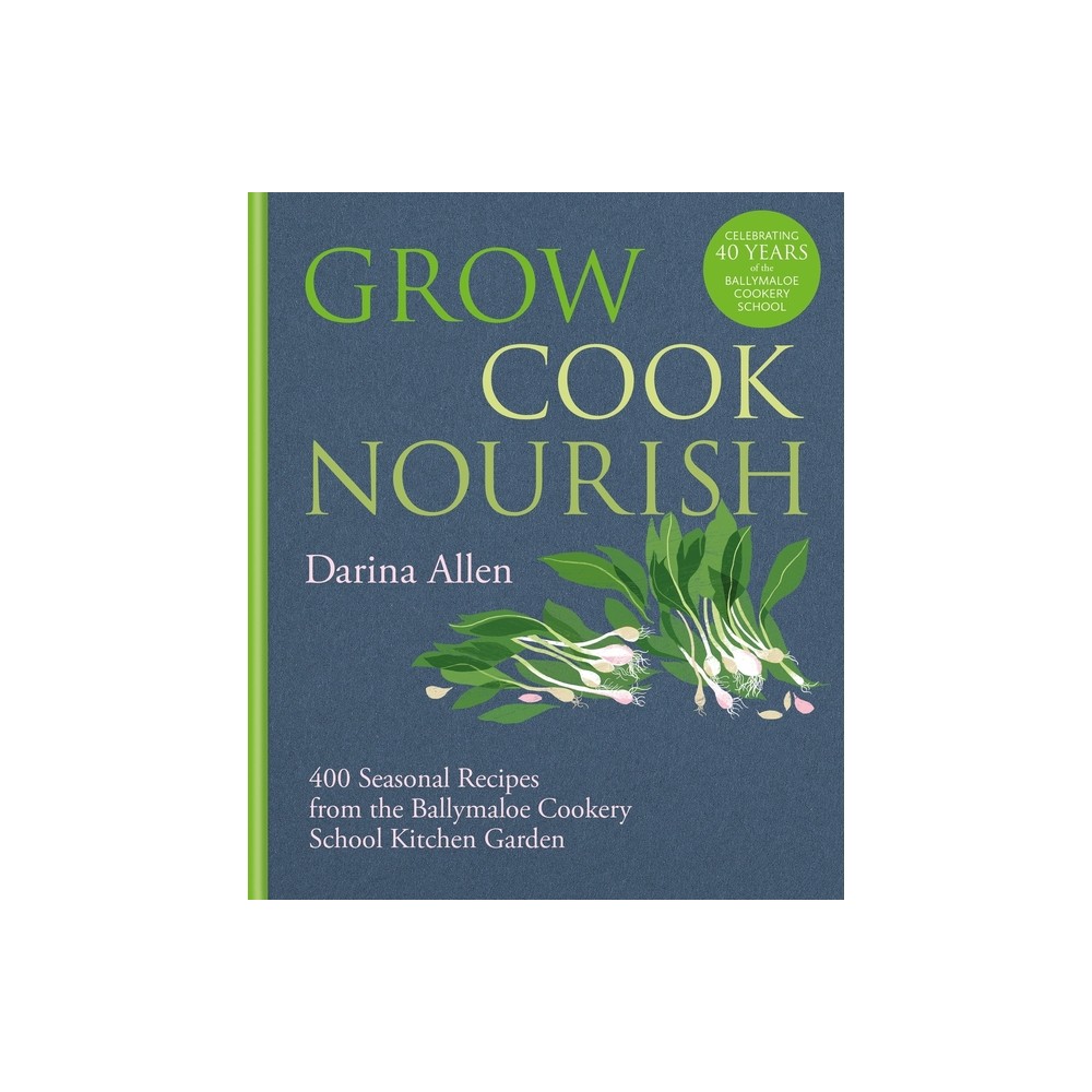 Grow, Cook, Nourish - by Darina Allen (Hardcover)